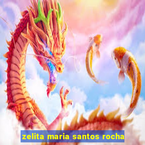 zelita maria santos rocha